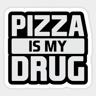 Pizza is my Drug Sticker